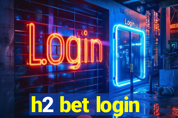 h2 bet login